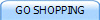 GO SHOPPING